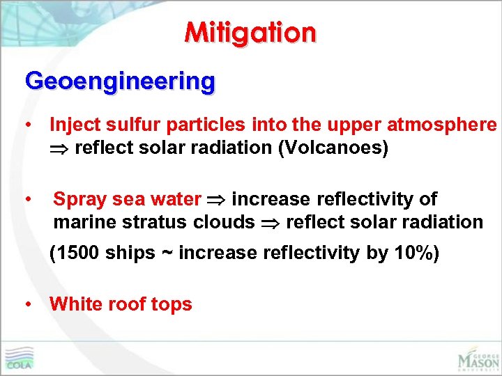 Mitigation Geoengineering • Inject sulfur particles into the upper atmosphere reflect solar radiation (Volcanoes)