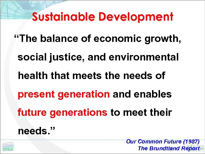 Sustainable Development “The balance of economic growth, social justice, and environmental health that meets