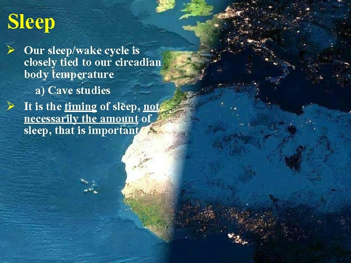 Sleep Ø Our sleep/wake cycle is closely tied to our circadian body temperature a)