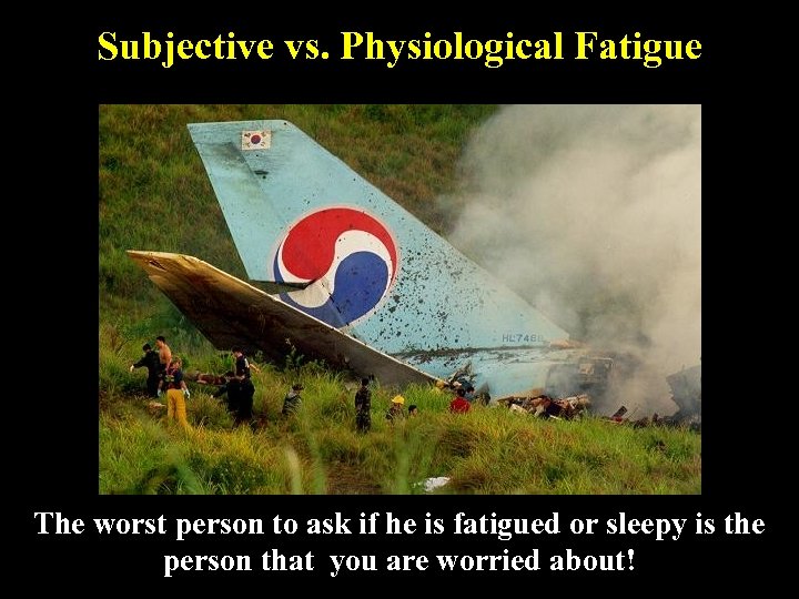 Subjective vs. Physiological Fatigue The worst person to ask if he is fatigued or