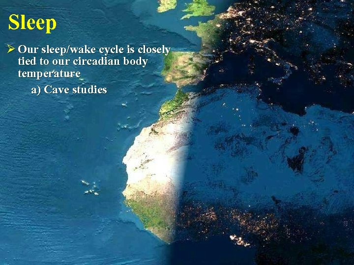 Sleep Ø Our sleep/wake cycle is closely tied to our circadian body temperature a)