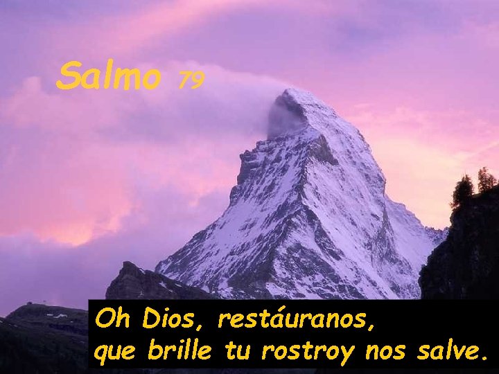 Salmo 79 Oh Dios, restáuranos, que brille tu rostroy nos salve. 