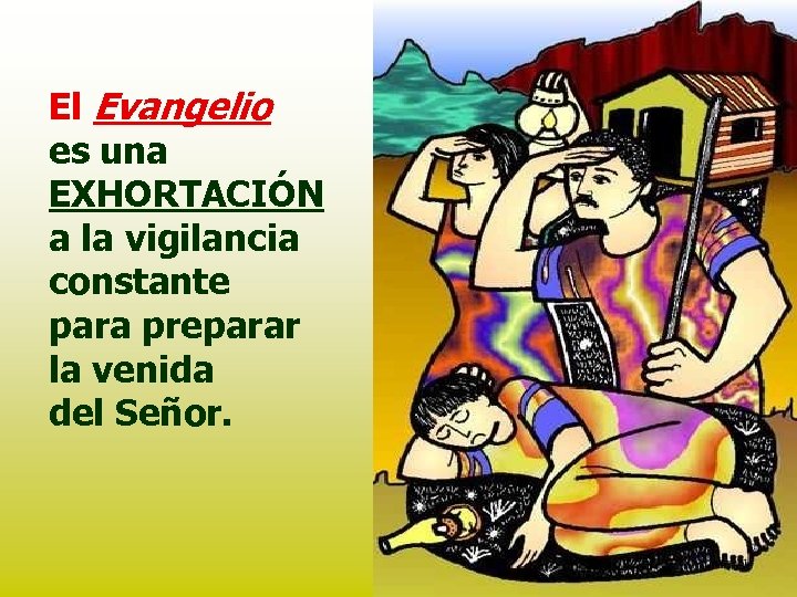 El Evangelio es una EXHORTACIÓN a la vigilancia constante para preparar la venida del