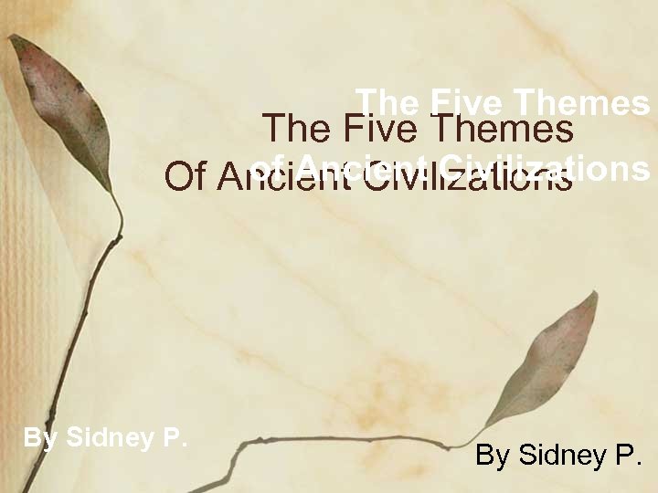 The Five Themes of Ancient Civilizations Of Ancient Civilizations By Sidney P. 
