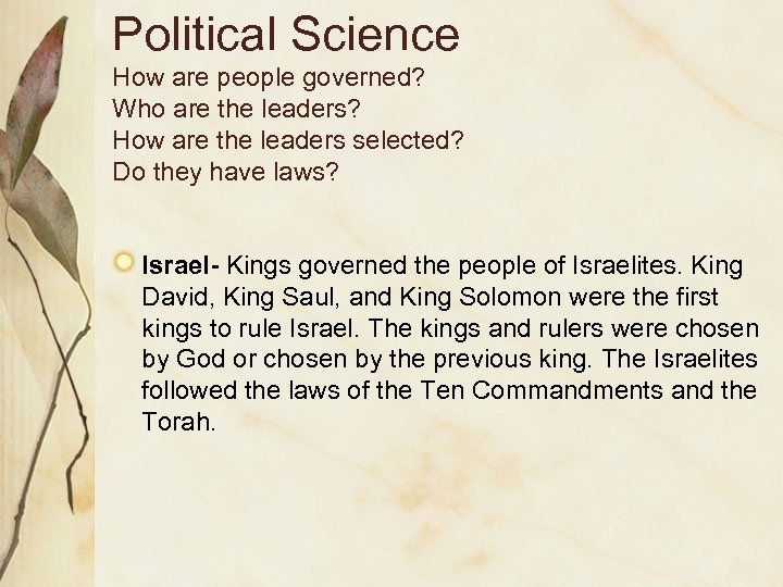 Political Science How are people governed? Who are the leaders? How are the leaders