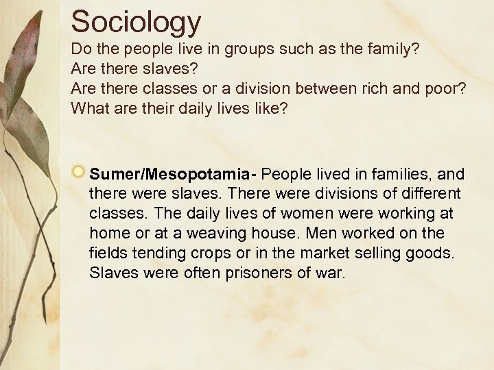 Sociology Do the people live in groups such as the family? Are there slaves?