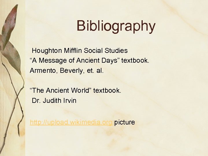 Bibliography Houghton Mifflin Social Studies “A Message of Ancient Days” textbook. Armento, Beverly, et.