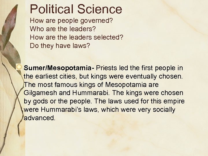 Political Science How are people governed? Who are the leaders? How are the leaders