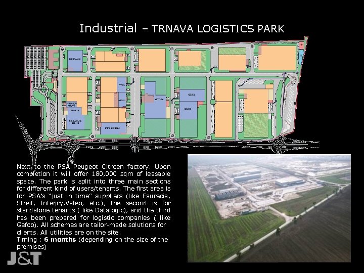Industrial – TRNAVA LOGISTICS PARK Next to the PSA Peugeot Citroen factory. Upon completion