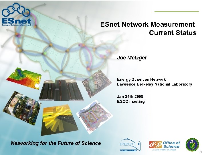 ESnet Network Measurement Current Status Joe Metzger Energy Sciences Network Lawrence Berkeley National Laboratory