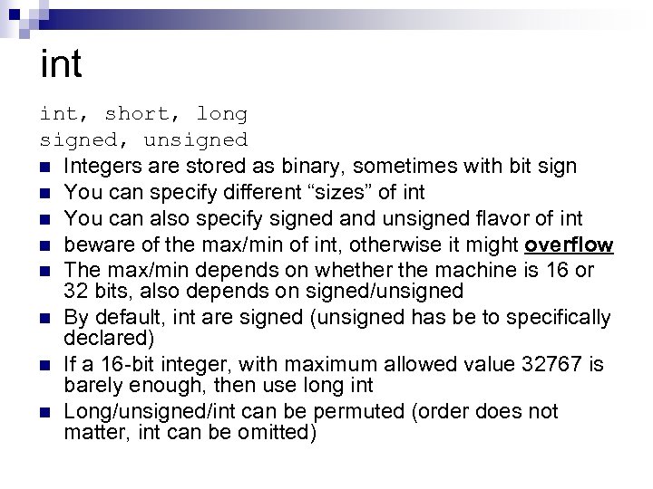 int int, short, long signed, unsigned n Integers are stored as binary, sometimes with