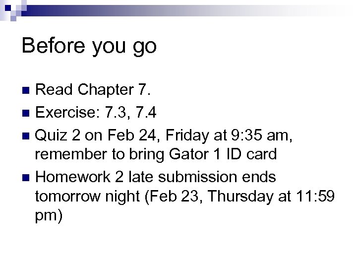 Before you go Read Chapter 7. n Exercise: 7. 3, 7. 4 n Quiz