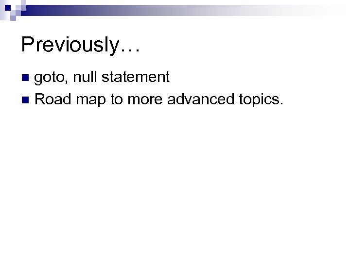 Previously… goto, null statement n Road map to more advanced topics. n 