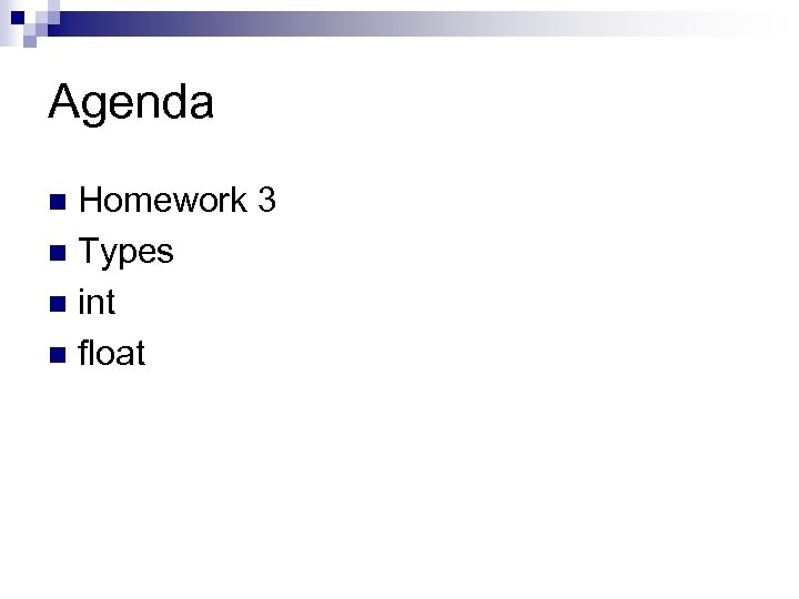 Agenda Homework 3 n Types n int n float n 