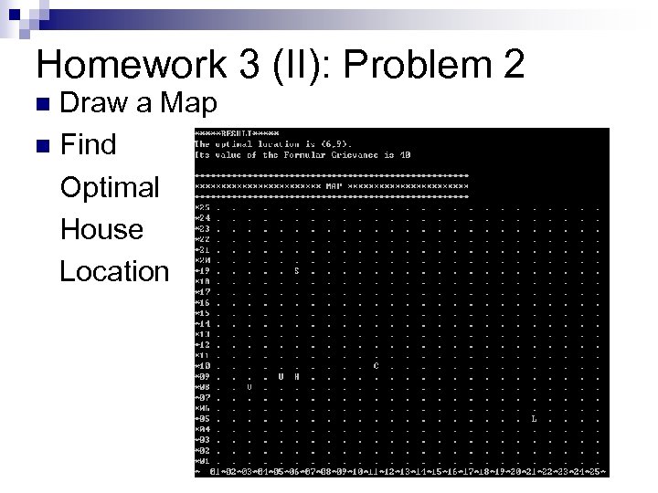 Homework 3 (II): Problem 2 Draw a Map n Find Optimal House Location n