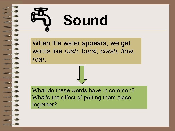 Sound When the water appears, we get words like rush, burst, crash, flow, roar.