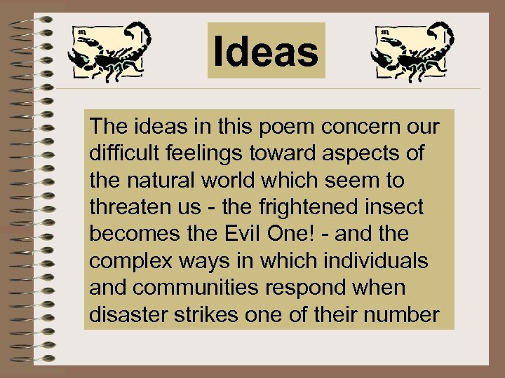 Ideas The ideas in this poem concern our difficult feelings toward aspects of the