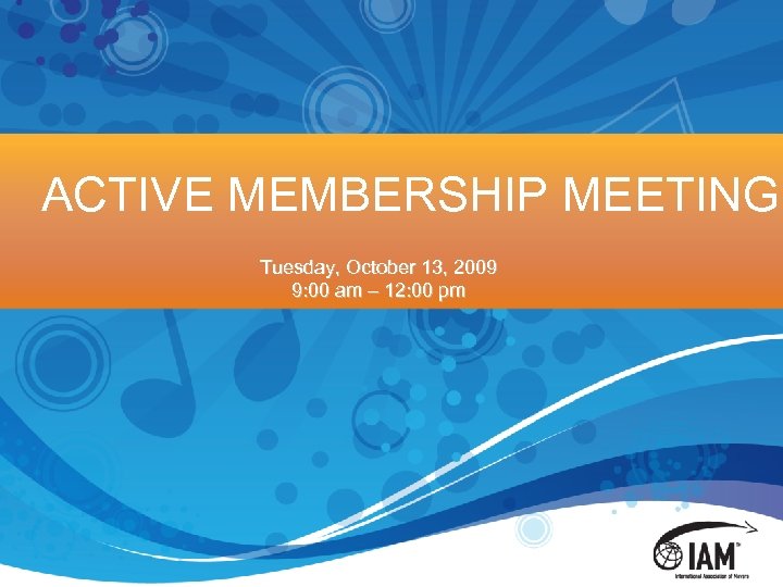 ACTIVE MEMBERSHIP MEETING Tuesday, October 13, 2009 9: 00 am – 12: 00 pm