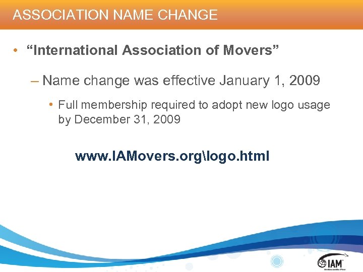 ASSOCIATION NAME CHANGE • “International Association of Movers” – Name change was effective January