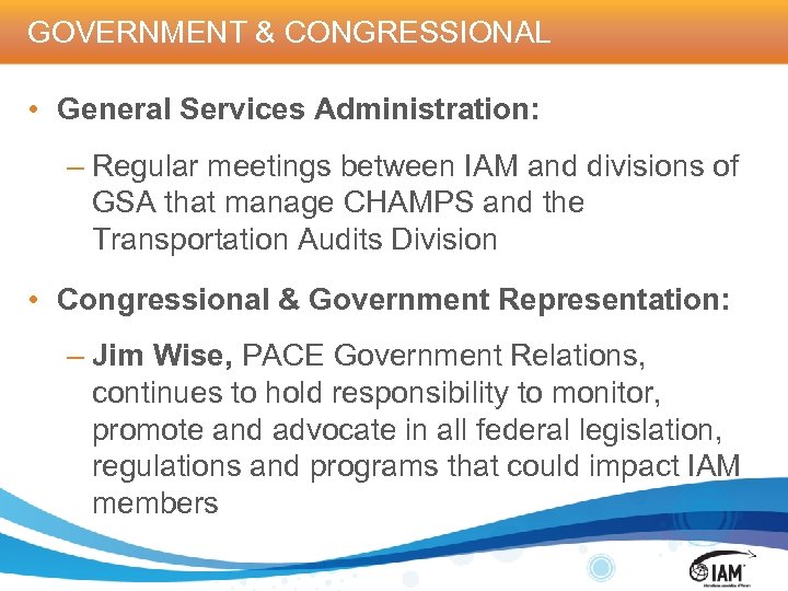 GOVERNMENT & CONGRESSIONAL • General Services Administration: – Regular meetings between IAM and divisions