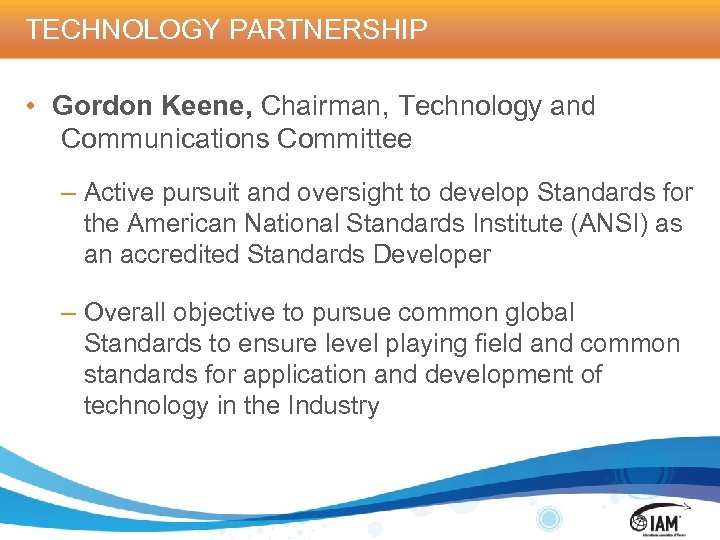 TECHNOLOGY PARTNERSHIP • Gordon Keene, Chairman, Technology and Communications Committee – Active pursuit and