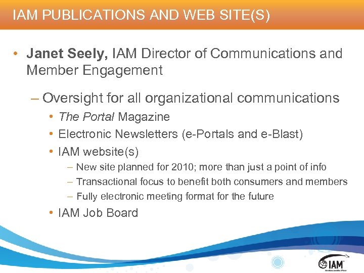 IAM PUBLICATIONS AND WEB SITE(S) • Janet Seely, IAM Director of Communications and Member