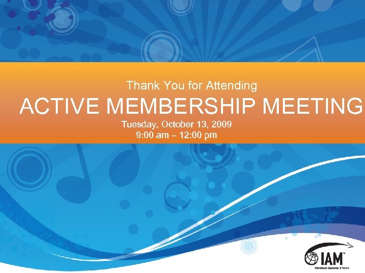 Thank You for Attending ACTIVE MEMBERSHIP MEETING Tuesday, October 13, 2009 9: 00 am