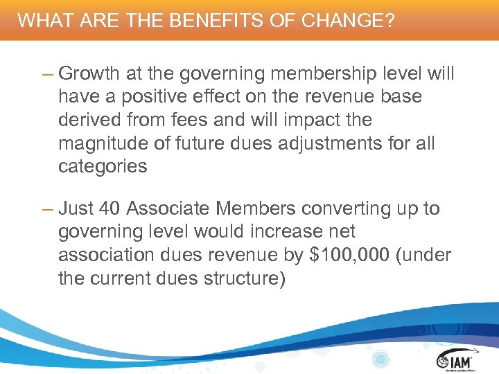 WHAT ARE THE BENEFITS OF CHANGE? – Growth at the governing membership level will