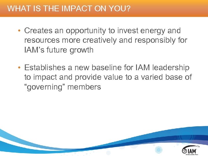 WHAT IS THE IMPACT ON YOU? • Creates an opportunity to invest energy and