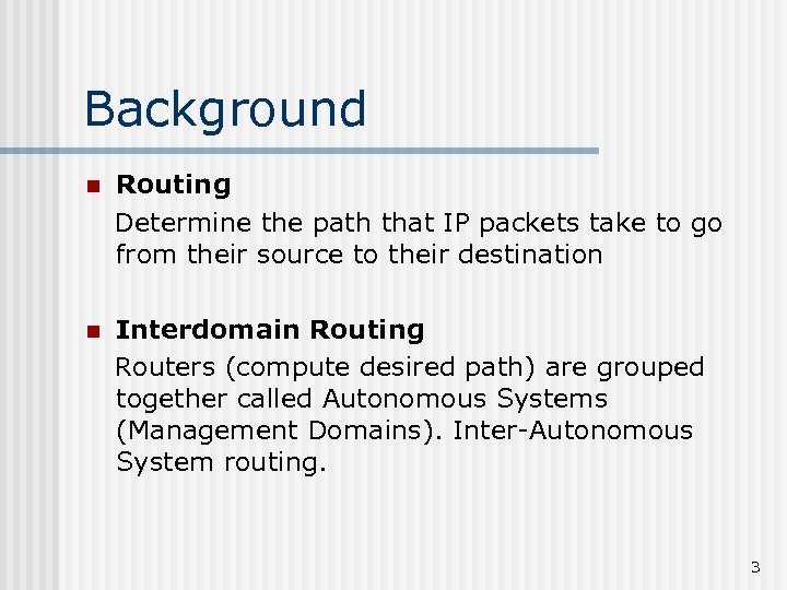 Background n Routing Determine the path that IP packets take to go from their