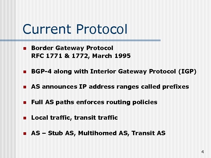 Current Protocol n Border Gateway Protocol RFC 1771 & 1772, March 1995 n BGP-4