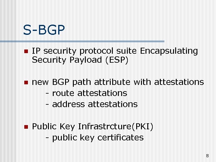 S-BGP n IP security protocol suite Encapsulating Security Payload (ESP) n new BGP path