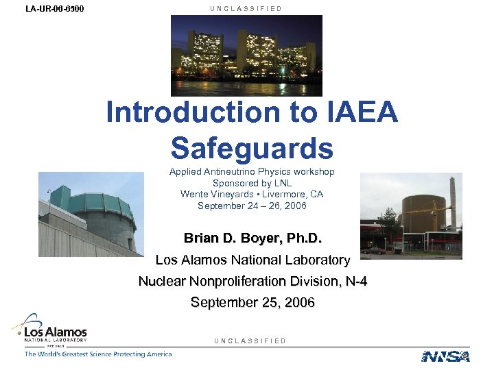 LA-UR-06 -6500 UNCLASSIFIED Introduction to IAEA Safeguards Applied Antineutrino Physics workshop Sponsored by LNL