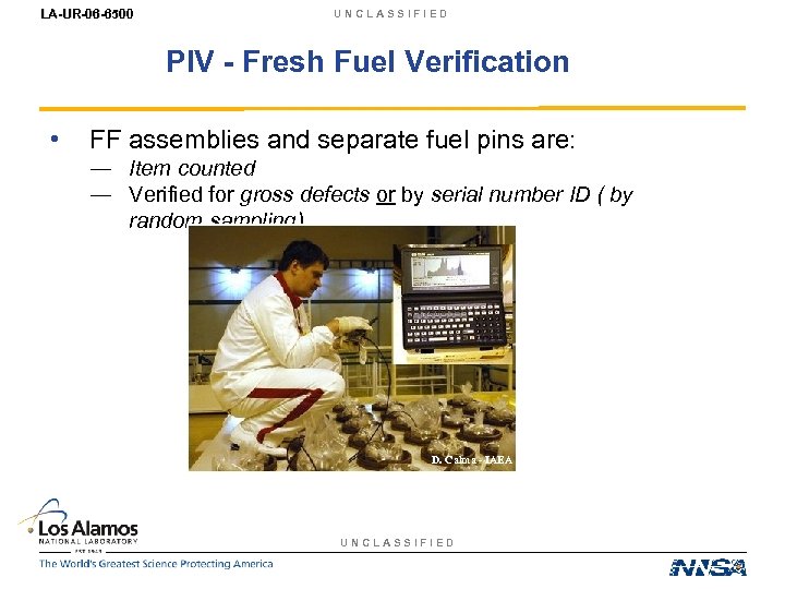 LA-UR-06 -6500 UNCLASSIFIED PIV - Fresh Fuel Verification • FF assemblies and separate fuel