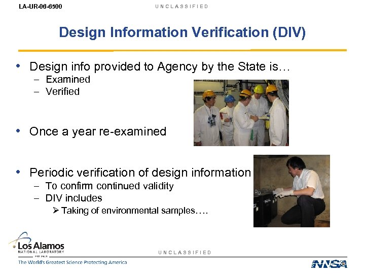 LA-UR-06 -6500 UNCLASSIFIED Design Information Verification (DIV) • Design info provided to Agency by