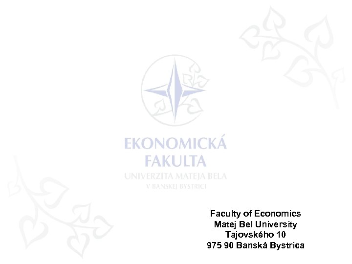 Faculty of Economics Matej Bel University Tajovského 10 975 90 Banská Bystrica 