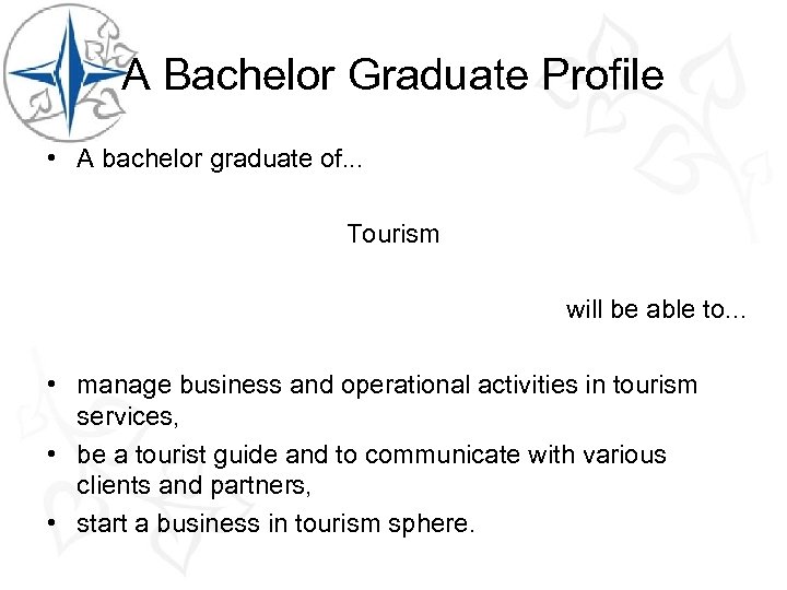 A Bachelor Graduate Profile • A bachelor graduate of. . . Tourism will be