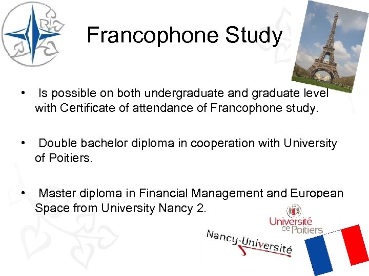 Francophone Study • Is possible on both undergraduate and graduate level with Certificate of