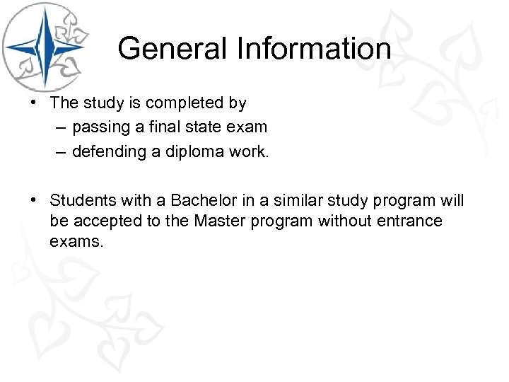 General Information • The study is completed by – passing a final state exam