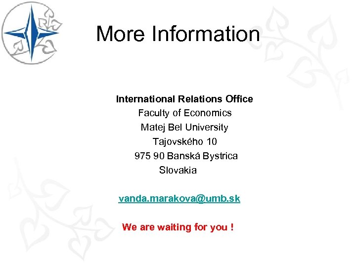 More Information International Relations Office Faculty of Economics Matej Bel University Tajovského 10 975
