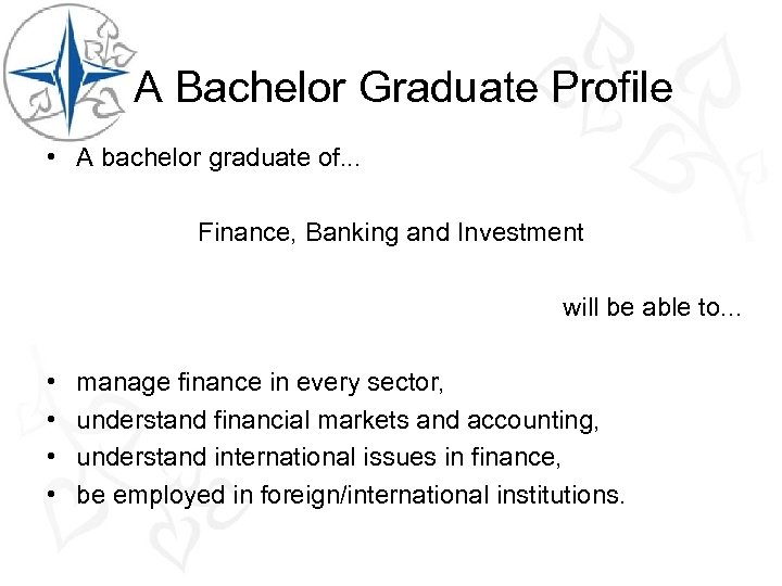 A Bachelor Graduate Profile • A bachelor graduate of. . . Finance, Banking and