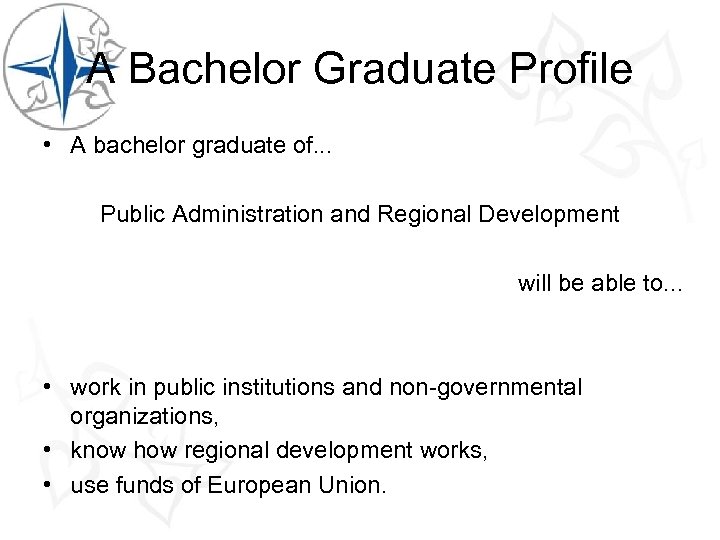 A Bachelor Graduate Profile • A bachelor graduate of. . . Public Administration and