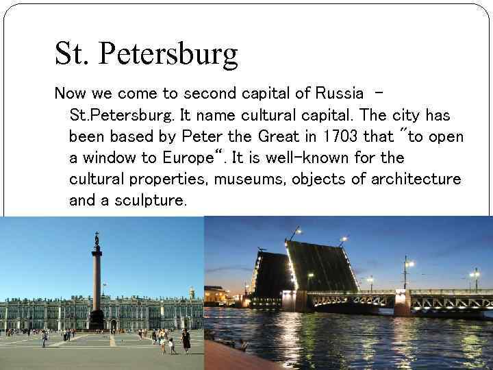 St. Petersburg Now we come to second capital of Russia St. Petersburg. It name