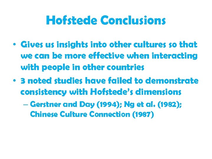Hofstede Conclusions • Gives us insights into other cultures so that we can be