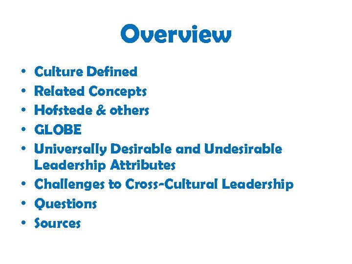 Overview • • • Culture Defined Related Concepts Hofstede & others GLOBE Universally Desirable