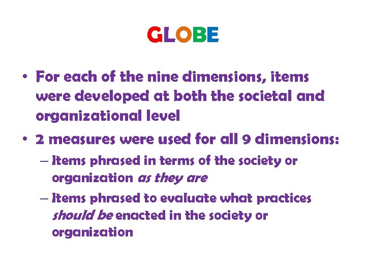 GLOBE • For each of the nine dimensions, items were developed at both the