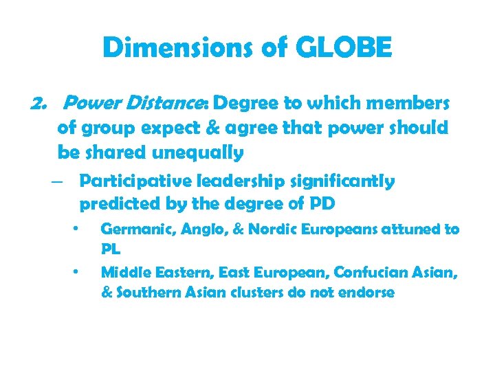 Dimensions of GLOBE 2. Power Distance: Degree to which members of group expect &