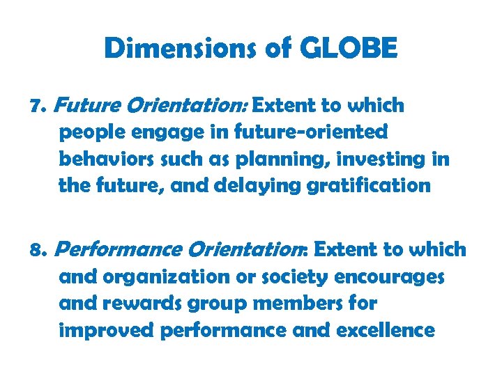Dimensions of GLOBE 7. Future Orientation: Extent to which people engage in future-oriented behaviors