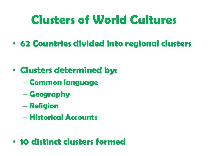 Clusters of World Cultures • 62 Countries divided into regional clusters • Clusters determined