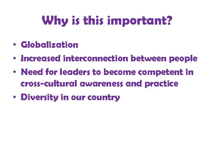 Why is this important? • Globalization • Increased interconnection between people • Need for